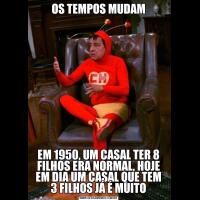 OS TEMPOS MUDAMEM 1950, UM CASAL TER 8 FILHOS ERA NORMAL, HOJE EM DIA UM CASAL QUE TEM 3 FILHOS JÁ É MUITO