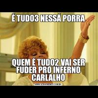  É TUDO3 NESSÁ PORRA QUEM É TUDO2 VAI SER FUDER PRO INFERNO CARLALHO
