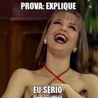 PROVA: EXPLIQUE
EU:SÉRIO 