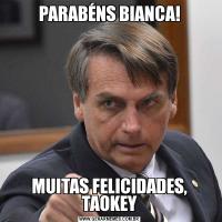 PARABÉNS BIANCA!MUITAS FELICIDADES, TAOKEY