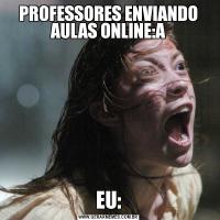 PROFESSORES ENVIANDO AULAS ONLINE:AEU: