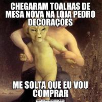 CHEGARAM TOALHAS DE MESA NOVA NA LOJA PEDRO DECORAÇÕESME SOLTA QUE EU VOU COMPRAR