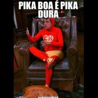PIKA BOA É PIKA DURA
