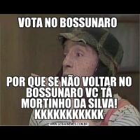 VOTA NO BOSSUNARO POR QUE SE NÃO VOLTAR NO BOSSUNARO VC TÁ MORTINHO DA SILVA! KKKKKKKKKKK