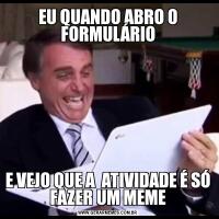 EU QUANDO ABRO O FORMULÁRIOE VEJO QUE A  ATIVIDADE É SÓ FAZER UM MEME