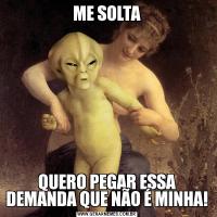 ME SOLTAQUERO PEGAR ESSA DEMANDA QUE NÃO É MINHA!