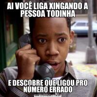 AI VOCÊ LIGA XINGANDO A PESSOA TODINHAE DESCOBRE QUE LIGOU PRO NÚMERO ERRADO