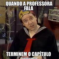 QUANDO A PROFESSORA FALA TERMINEM O CAPÍTULO 