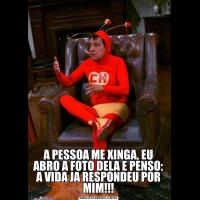 A PESSOA ME XINGA, EU ABRO A FOTO DELA E PENSO: A VIDA JA RESPONDEU POR MIM!!!