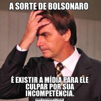 A SORTE DE BOLSONARO É EXISTIR A MÍDIA PARA ELE CULPAR POR SUA INCOMPETÊNCIA.