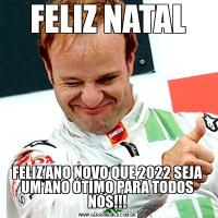 FELIZ NATALFELIZ ANO NOVO QUE 2022 SEJA UM ANO ÓTIMO PARA TODOS NÓS!!!