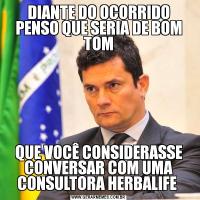 DIANTE DO OCORRIDO PENSO QUE SERIA DE BOM TOMQUE VOCÊ CONSIDERASSE CONVERSAR COM UMA CONSULTORA HERBALIFE 