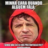 MINHA CARA QUANDO ALGUÉM FALA: