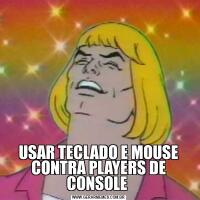 USAR TECLADO E MOUSE CONTRA PLAYERS DE CONSOLE 