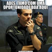 ADES, TAMO COM UMA OPORTUNIDADE BOA AQUI