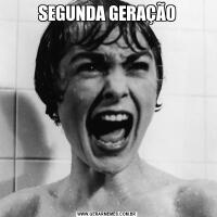 SEGUNDA GERAÇÃO
