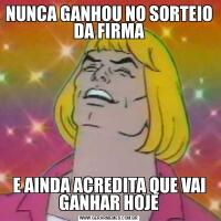 NUNCA GANHOU NO SORTEIO DA FIRMAE AINDA ACREDITA QUE VAI GANHAR HOJE