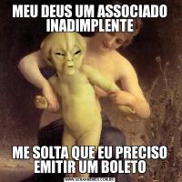 MEU DEUS UM ASSOCIADO INADIMPLENTEME SOLTA QUE EU PRECISO EMITIR UM BOLETO