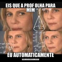 EIS QUE A PROF OLHA PARA MIMEU AUTOMATICAMENTE