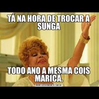 TÁ NA HORA DE TROCAR A SUNGATODO ANO A MESMA COIS MARICÁ.