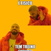 É FISICOTEM TREINO