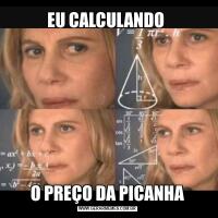 EU CALCULANDO O PREÇO DA PICANHA