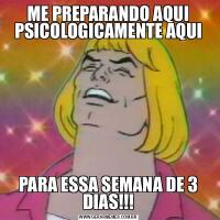 ME PREPARANDO AQUI PSICOLOGICAMENTE AQUIPARA ESSA SEMANA DE 3 DIAS!!!