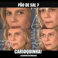 PÃO DE SAL ?CARIOQUINHA! 