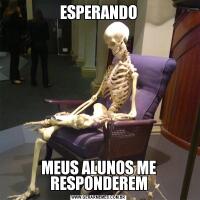 ESPERANDOMEUS ALUNOS ME RESPONDEREM