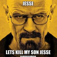 JESSELETS KILL MY SON JESSE