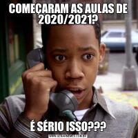 COMEÇARAM AS AULAS DE 2020/2021?É SÉRIO ISSO???