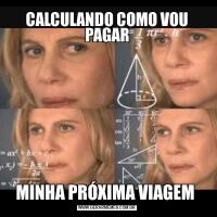 CALCULANDO COMO VOU PAGARMINHA PRÓXIMA VIAGEM 