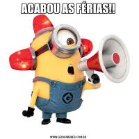ACABOU AS FÉRIAS!!