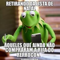 RETIRANDO DA LISTA DE NATALAQUELES QUE AINDA NÃO COMPRARAM A RIFA DO REPROCON.  
