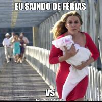 EU SAINDO DE FÉRIASVS