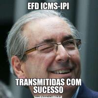 EFD ICMS-IPITRANSMITIDAS COM SUCESSO
