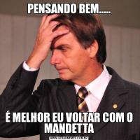 PENSANDO BEM.....É MELHOR EU VOLTAR COM O MANDETTA
