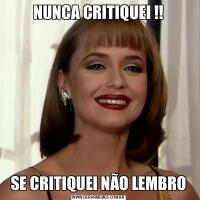 NUNCA CRITIQUEI !!SE CRITIQUEI NÃO LEMBRO