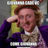 GIOVANNA CADÊ VC COME GIOVANNA
