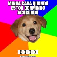 MINHA CARA QUANDO ESTOU DORMINDO ACORDADOKKKKKKKK