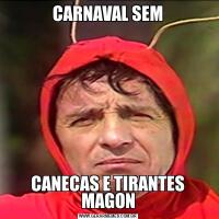 CARNAVAL SEMCANECAS E TIRANTES MAGON
