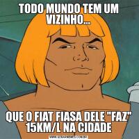 TODO MUNDO TEM UM VIZINHO...QUE O FIAT FIASA DELE 