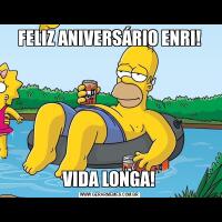 FELIZ ANIVERSÁRIO ENRI!VIDA LONGA!