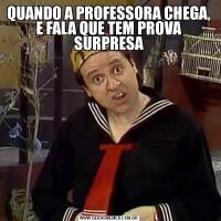 QUANDO A PROFESSORA CHEGA, E FALA QUE TEM PROVA SURPRESA