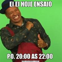 EI EI HOJE ENSAIOP.0. 20:00 AS 22:00 