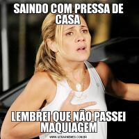 SAINDO COM PRESSA DE CASA LEMBREI QUE NÃO PASSEI MAQUIAGEM