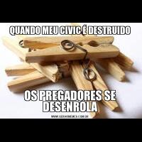 QUANDO MEU CIVIC É DESTRUIDOOS PREGADORES SE DESENROLA