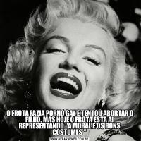  O FROTA FAZIA PORNÔ GAY E TENTOU ABORTAR O FILHO, MAS HOJE O FROTA ESTÁ AI REPRESENTANDO 