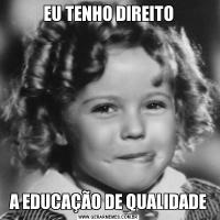 EU TENHO DIREITOA EDUCAÇÃO DE QUALIDADE