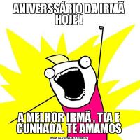 ANIVERSSÁRIO DA IRMÃ HOJE !A MELHOR IRMÃ , TIA E CUNHADA. TE AMAMOS